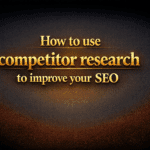 How to use competitor research to improve your SEO