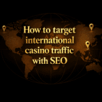 How to target international casino traffic with SEO