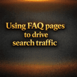 Using FAQ pages to drive search traffic