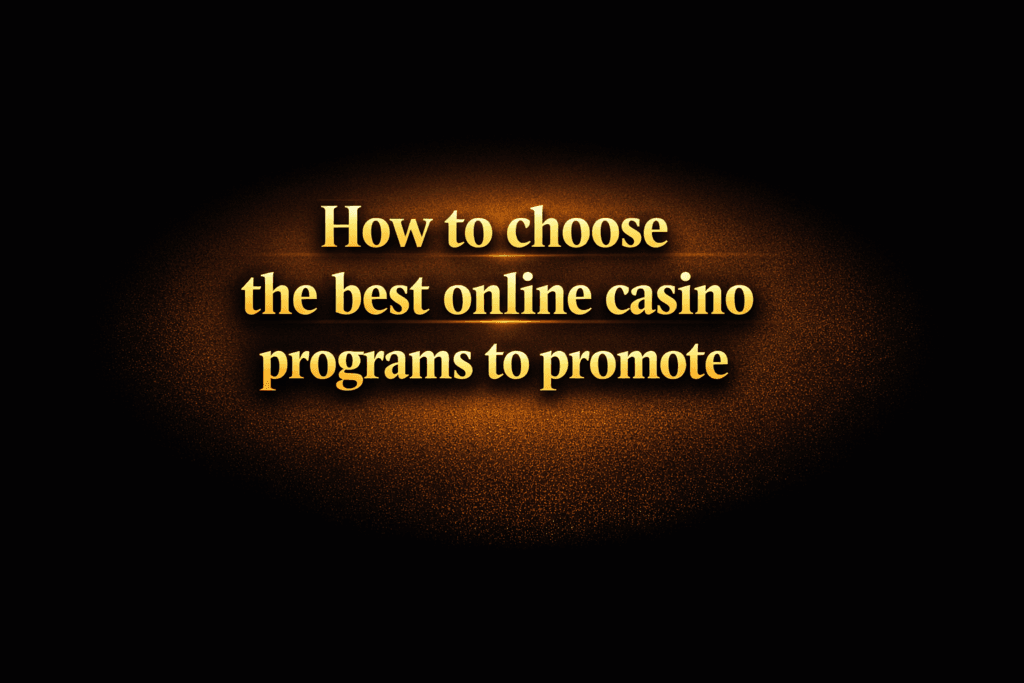 How to choose the best online casino programs to promote