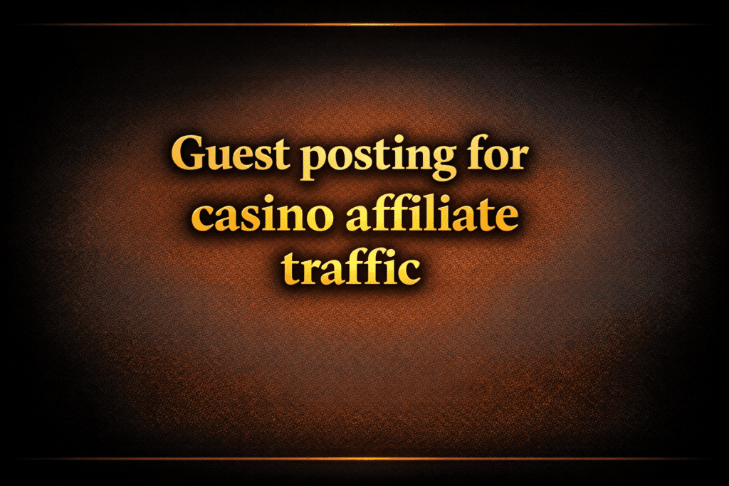 Guest posting for casino affiliate traffic