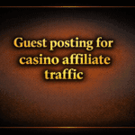 Guest posting for casino affiliate traffic