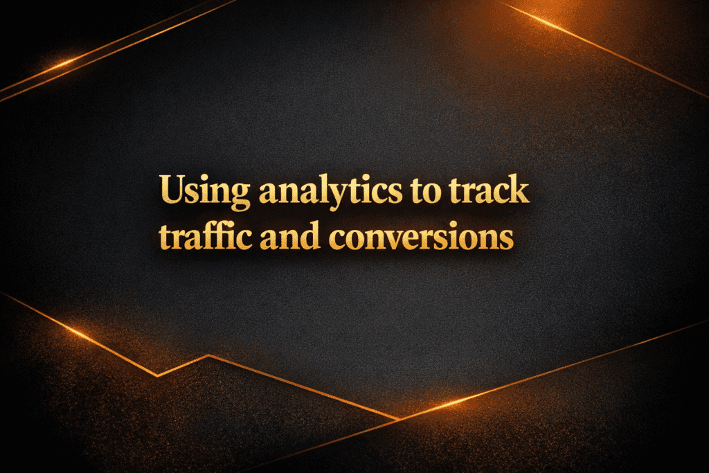 Using analytics to track traffic and conversions