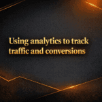 Using analytics to track traffic and conversions