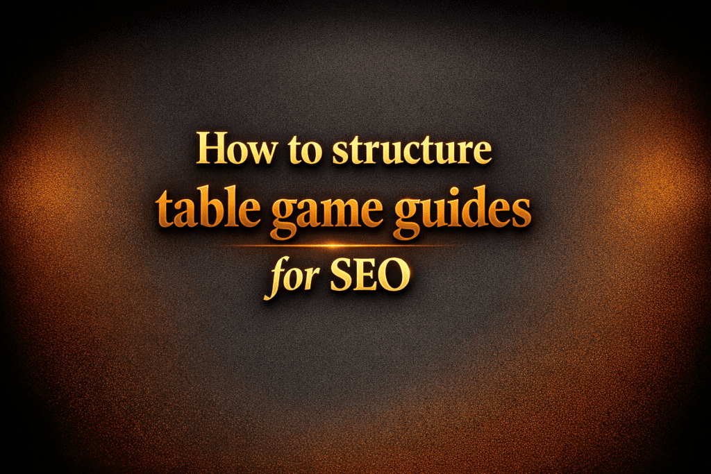 How to structure table game guides for SEO