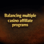 Balancing multiple casino affiliate programs