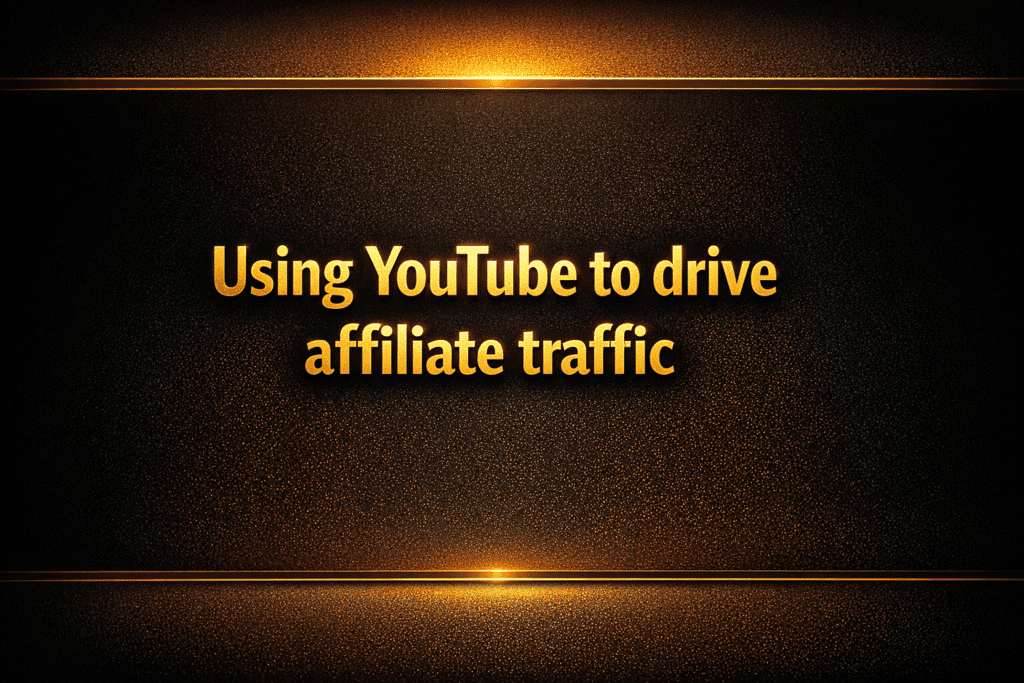 Using YouTube to drive affiliate traffic