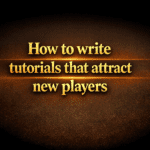 How to write tutorials that attract new players