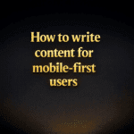 How to write content for mobile-first users