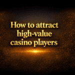 How to attract high-value casino players