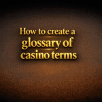 How to create a glossary of casino terms
