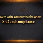 How to write content that balances SEO and compliance