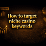 How to target niche casino keywords