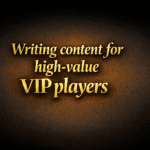 Writing content for high-value VIP players