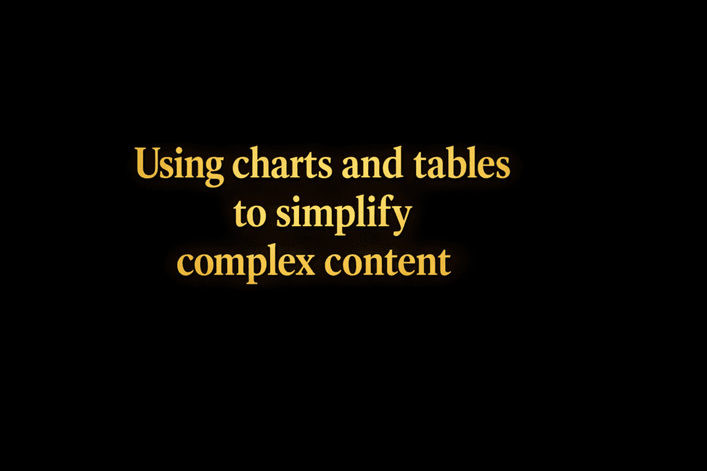 Using charts and tables to simplify complex content