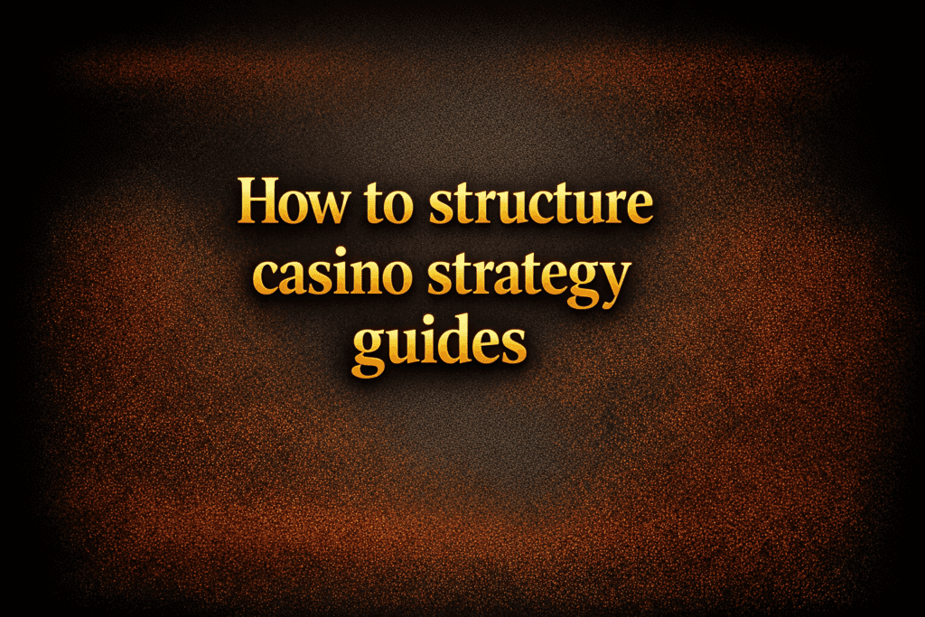 How to structure casino strategy guides