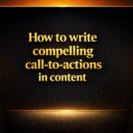 How to write compelling call-to-actions in content
