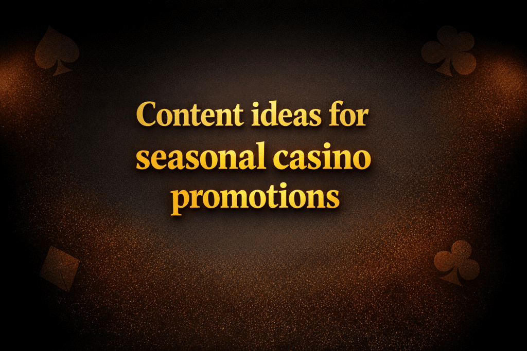 Content ideas for seasonal casino promotions