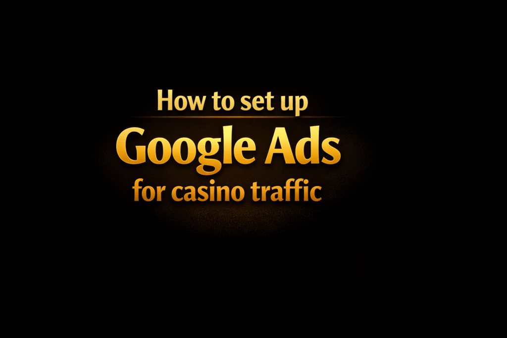 How to set up Google Ads for casino traffic