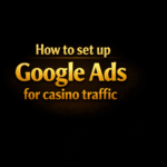How to set up Google Ads for casino traffic
