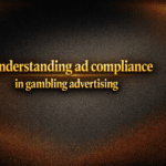 Understanding ad compliance in gambling advertising