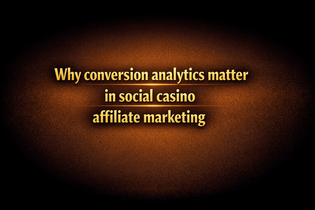 Why conversion analytics matter in social casino affiliate marketing