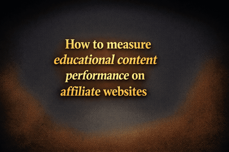 How to measure educational content performance on affiliate websites