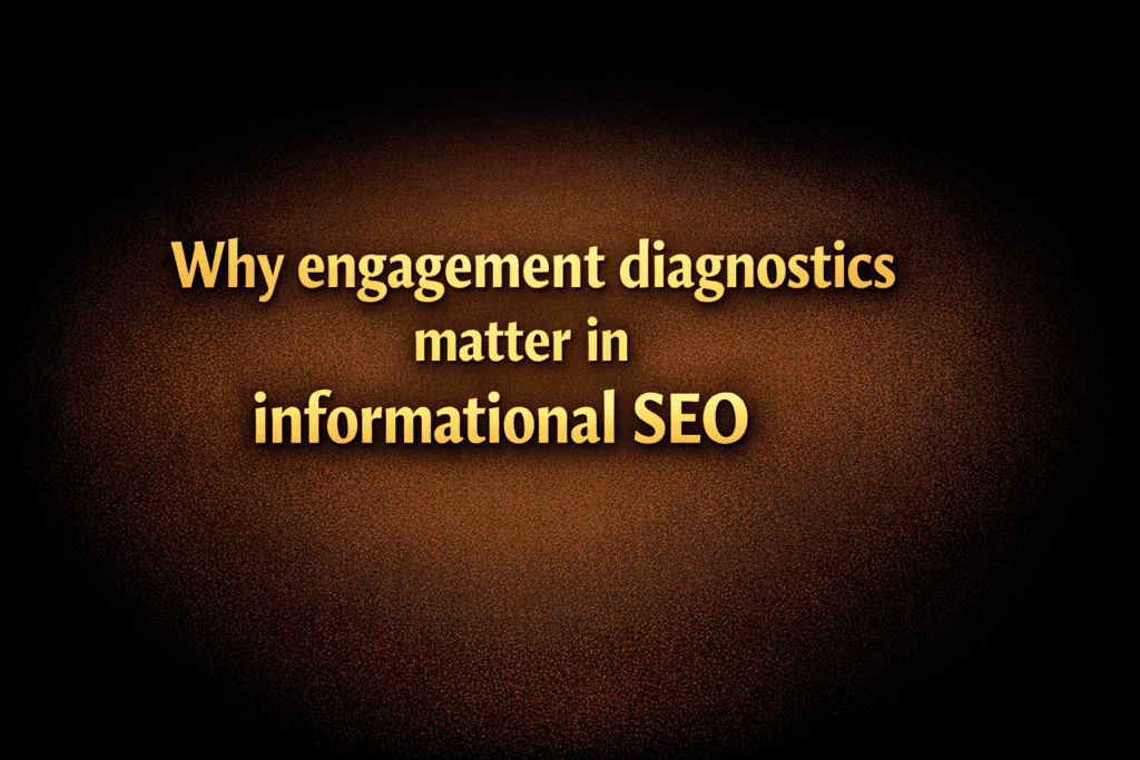 Why engagement diagnostics matter in informational SEO