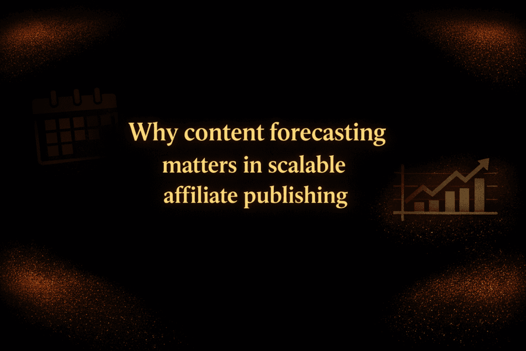Why content forecasting matters in scalable affiliate publishing