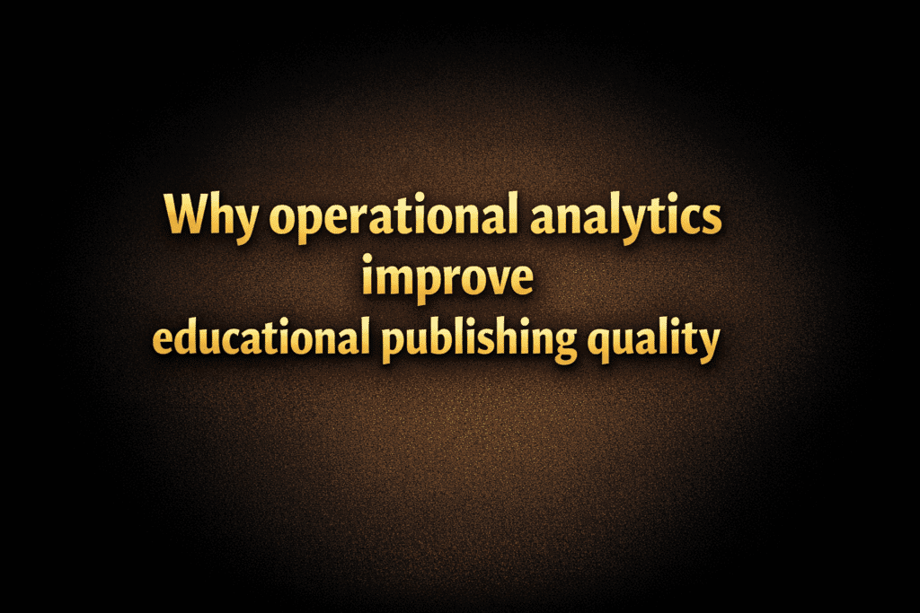 Why operational analytics improve educational publishing quality