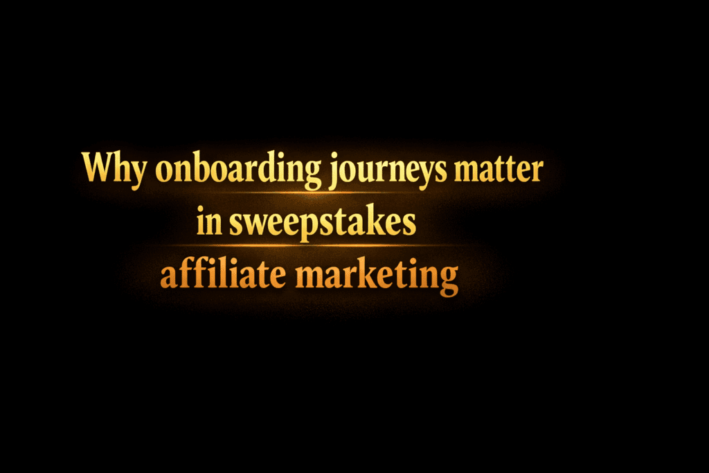 Why onboarding journeys matter in sweepstakes affiliate marketing