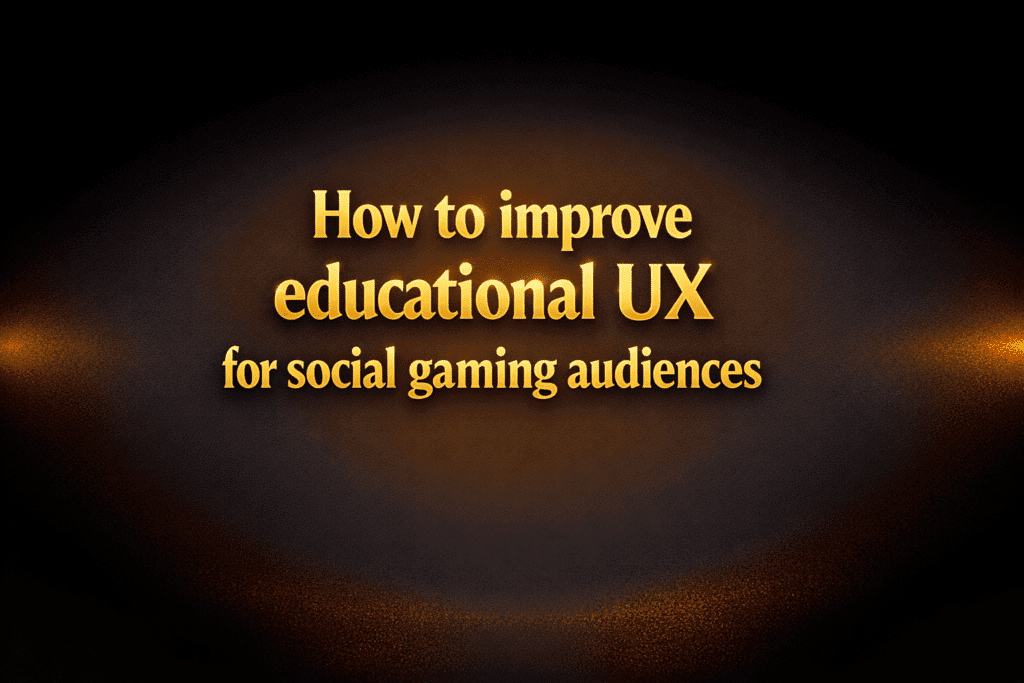 How to improve educational UX for social gaming audiences