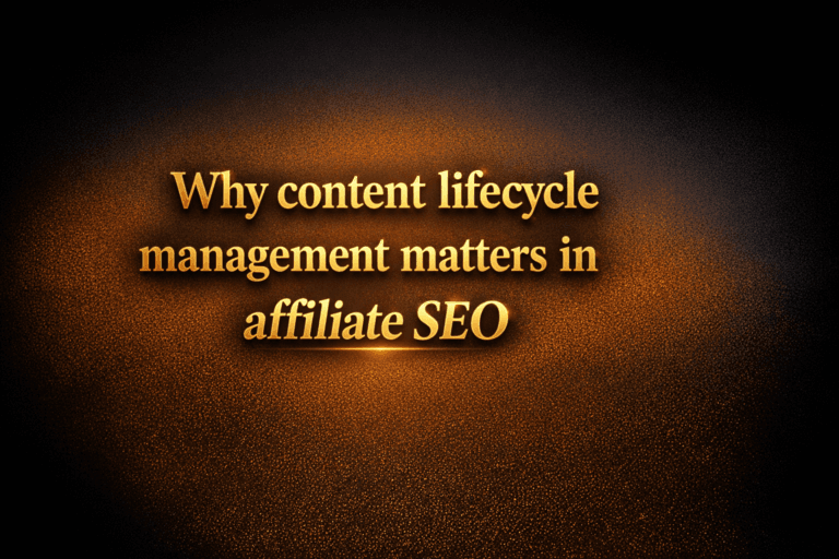 Why content lifecycle management matters in affiliate SEO