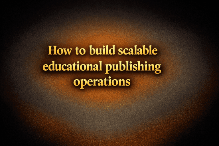 How to build scalable educational publishing operations