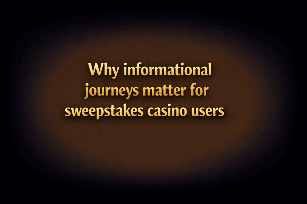 Why informational journeys matter for sweepstakes casino users