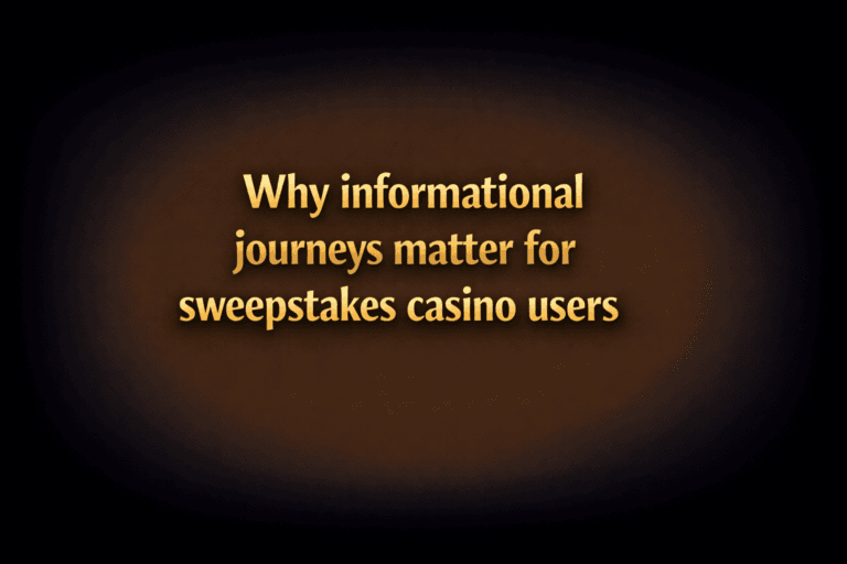 Why informational journeys matter for sweepstakes casino users