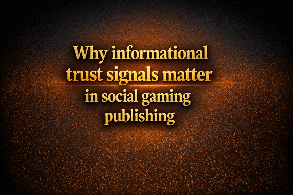 Why informational trust signals matter in social gaming publishing