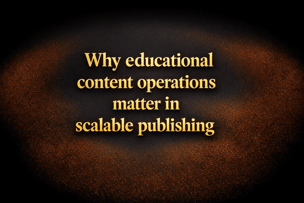 Why educational content operations matter in scalable publishing