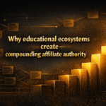 Why educational ecosystems create compounding affiliate authority