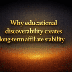 Why educational discoverability creates long-term affiliate stability