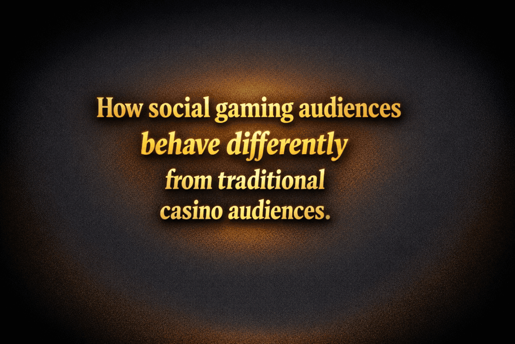 How social gaming audiences behave differently from traditional casino audiences