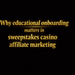 Why educational onboarding matters in sweepstakes casino affiliate marketing