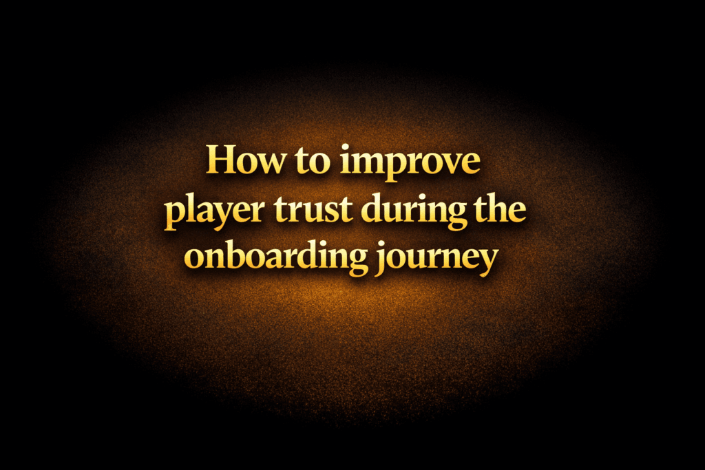 How to improve player trust during the onboarding journey