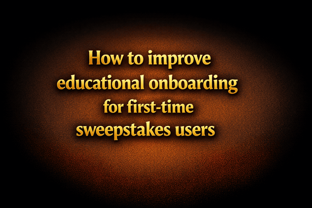 How to improve educational onboarding for first-time sweepstakes users