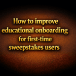 How to improve educational onboarding for first-time sweepstakes users