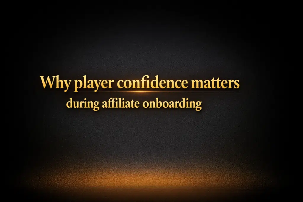 Why player confidence matters during affiliate onboarding