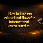 How to improve educational flows for informational casino searches