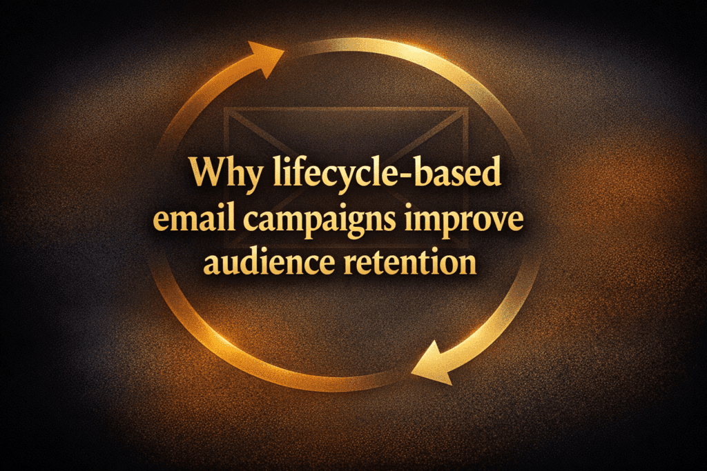 Why lifecycle-based email campaigns improve audience retention