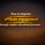 How to improve affiliate engagement through simpler educational journeys