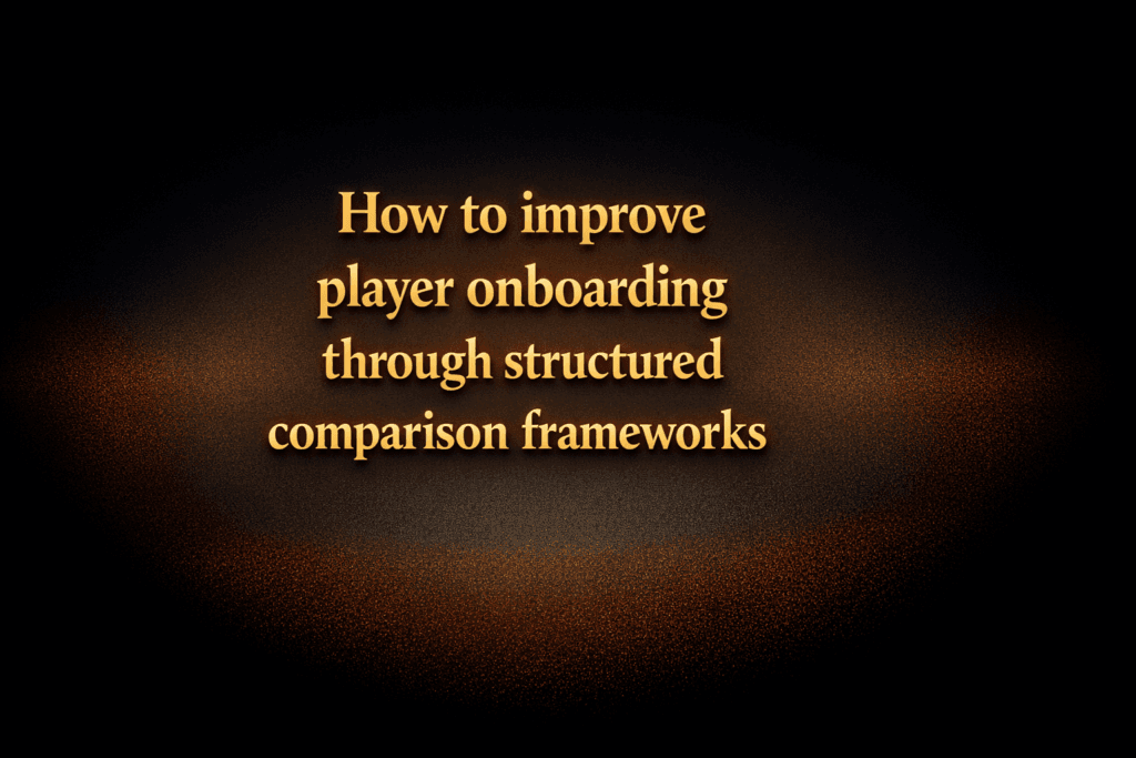 How to improve player onboarding through structured comparison frameworks